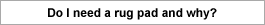 Do I need a rug pad?